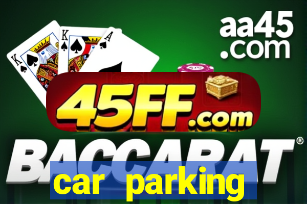 car parking dinheiro infinito e tudo desbloqueado
